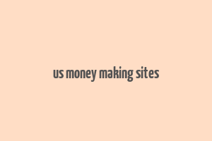 us money making sites