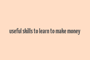 useful skills to learn to make money