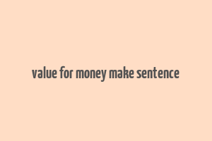 value for money make sentence