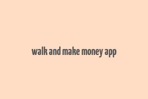 walk and make money app