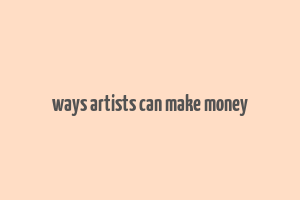 ways artists can make money