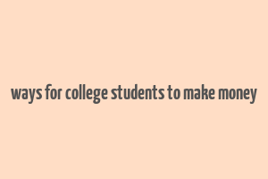 ways for college students to make money