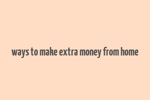 ways to make extra money from home