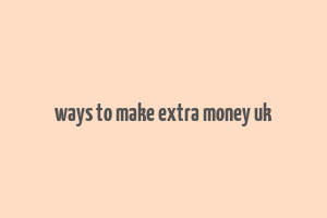 ways to make extra money uk