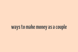 ways to make money as a couple