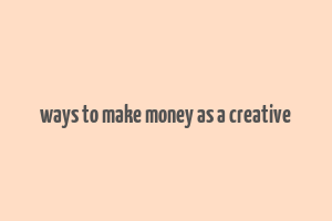 ways to make money as a creative