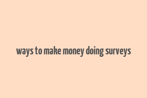 ways to make money doing surveys