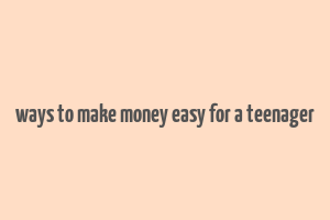 ways to make money easy for a teenager