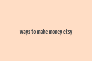 ways to make money etsy