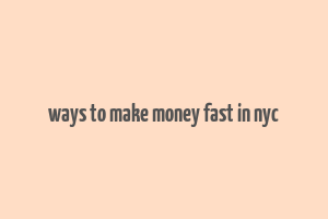 ways to make money fast in nyc