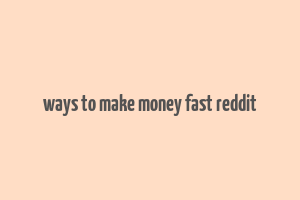 ways to make money fast reddit