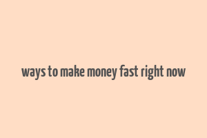 ways to make money fast right now