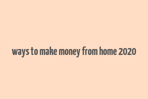 ways to make money from home 2020