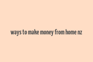 ways to make money from home nz