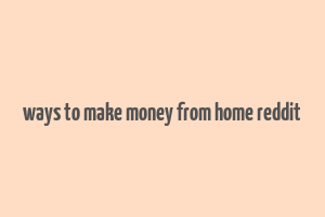 ways to make money from home reddit