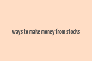 ways to make money from stocks