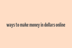 ways to make money in dollars online