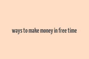 ways to make money in free time