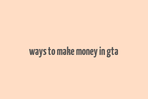 ways to make money in gta