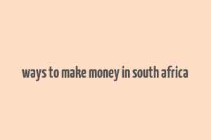 ways to make money in south africa