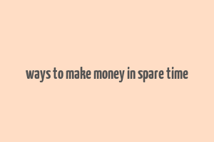 ways to make money in spare time