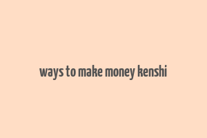 ways to make money kenshi