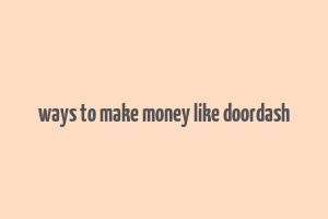 ways to make money like doordash