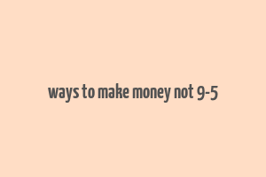 ways to make money not 9-5