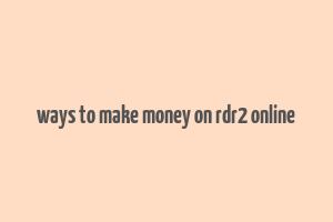 ways to make money on rdr2 online