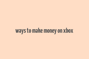 ways to make money on xbox