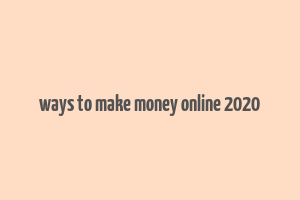 ways to make money online 2020