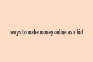 ways to make money online as a kid