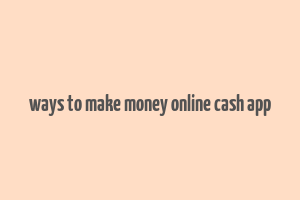 ways to make money online cash app