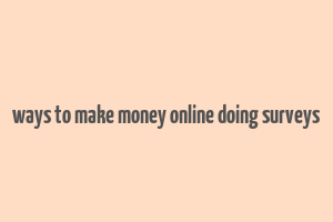 ways to make money online doing surveys