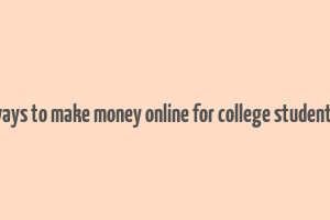 ways to make money online for college students