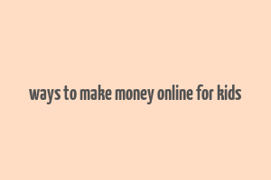 ways to make money online for kids