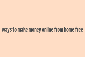 ways to make money online from home free