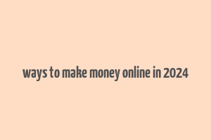 ways to make money online in 2024