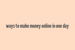 ways to make money online in one day