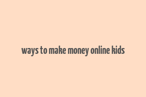 ways to make money online kids