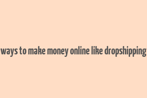 ways to make money online like dropshipping