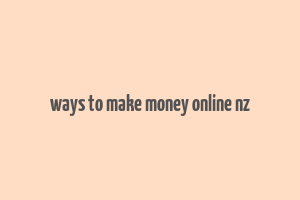 ways to make money online nz