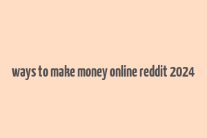 ways to make money online reddit 2024