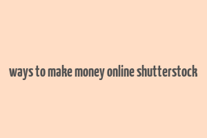 ways to make money online shutterstock