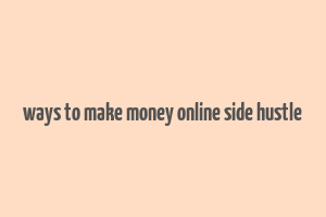 ways to make money online side hustle