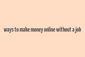 ways to make money online without a job