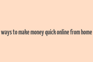 ways to make money quick online from home