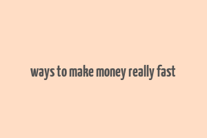 ways to make money really fast