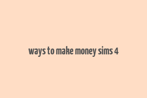 ways to make money sims 4