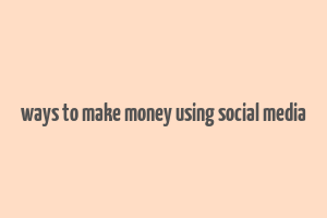 ways to make money using social media